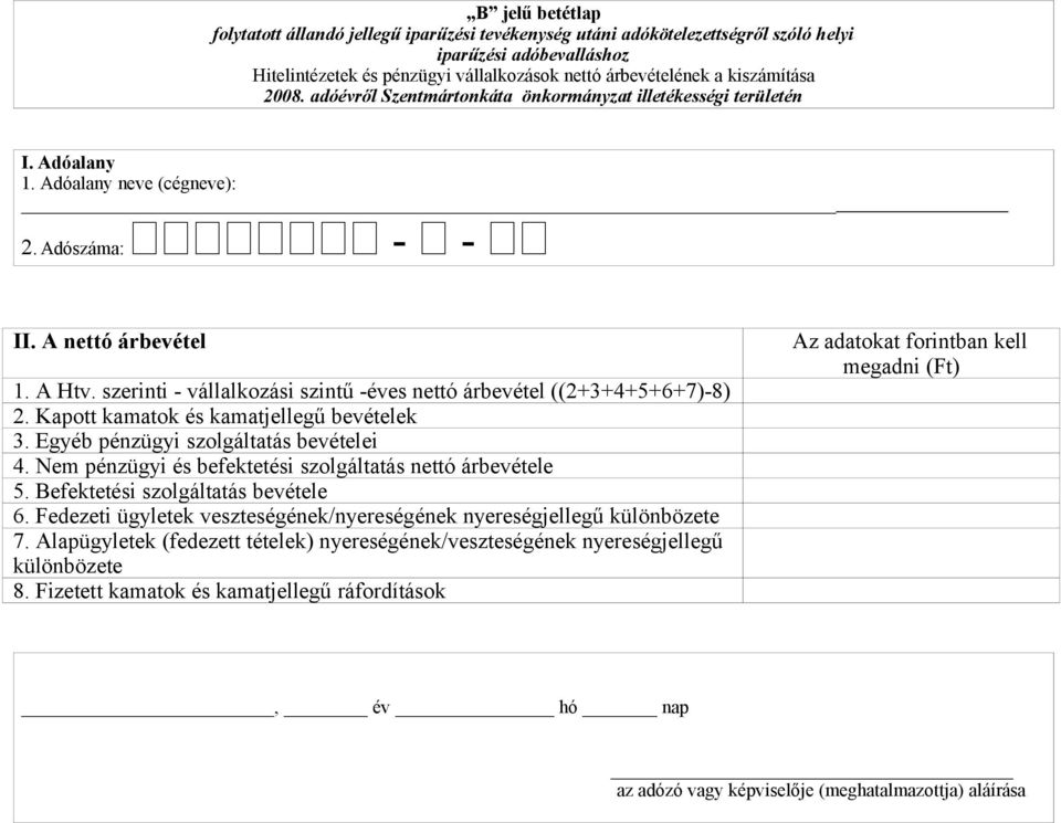 Kapott kamatok és kamatjellegű bevételek 3. Egyéb pénzügyi szolgáltatás bevételei 4. Nem pénzügyi és befektetési szolgáltatás nettó árbevétele 5.