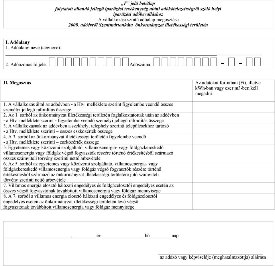 sorból az önkormányzat illetékességi területén foglalkoztatottak után az adóévben - a Htv. melléklete szerint - figyelembe veendő személyi jellegű ráfordítás összege 3.