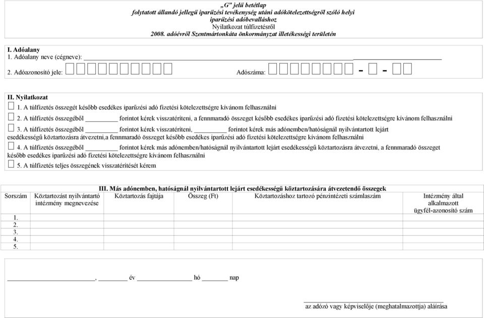 A túlfizetés összegéből forintot kérek visszatéríteni, forintot kérek más adónemben/hatóságnál nyilvántartott lejárt esedékességű köztartozásra átvezetni,a fennmaradó összeget később esedékes