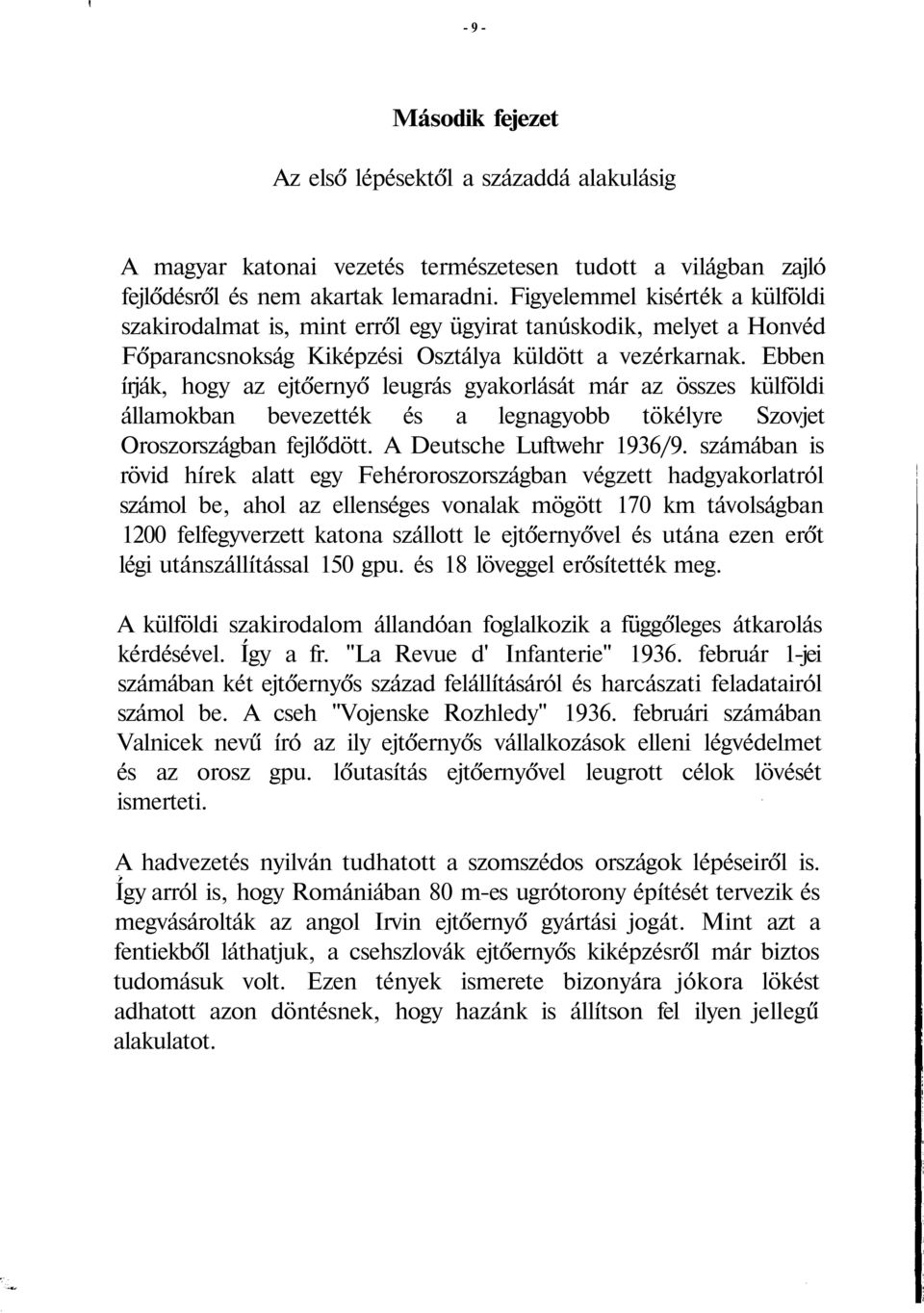 Ebben írják, hogy az ejtőernyő leugrás gyakorlását már az összes külföldi államokban bevezették és a legnagyobb tökélyre Szovjet Oroszországban fejlődött. A Deutsche Luftwehr 1936/9.