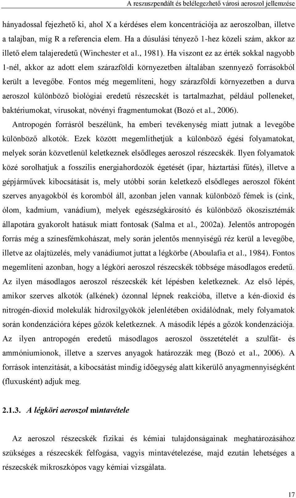 Ha viszont ez az érték sokkal nagyobb 1-nél, akkor az adott elem szárazföldi környezetben általában szennyező forrásokból került a levegőbe.