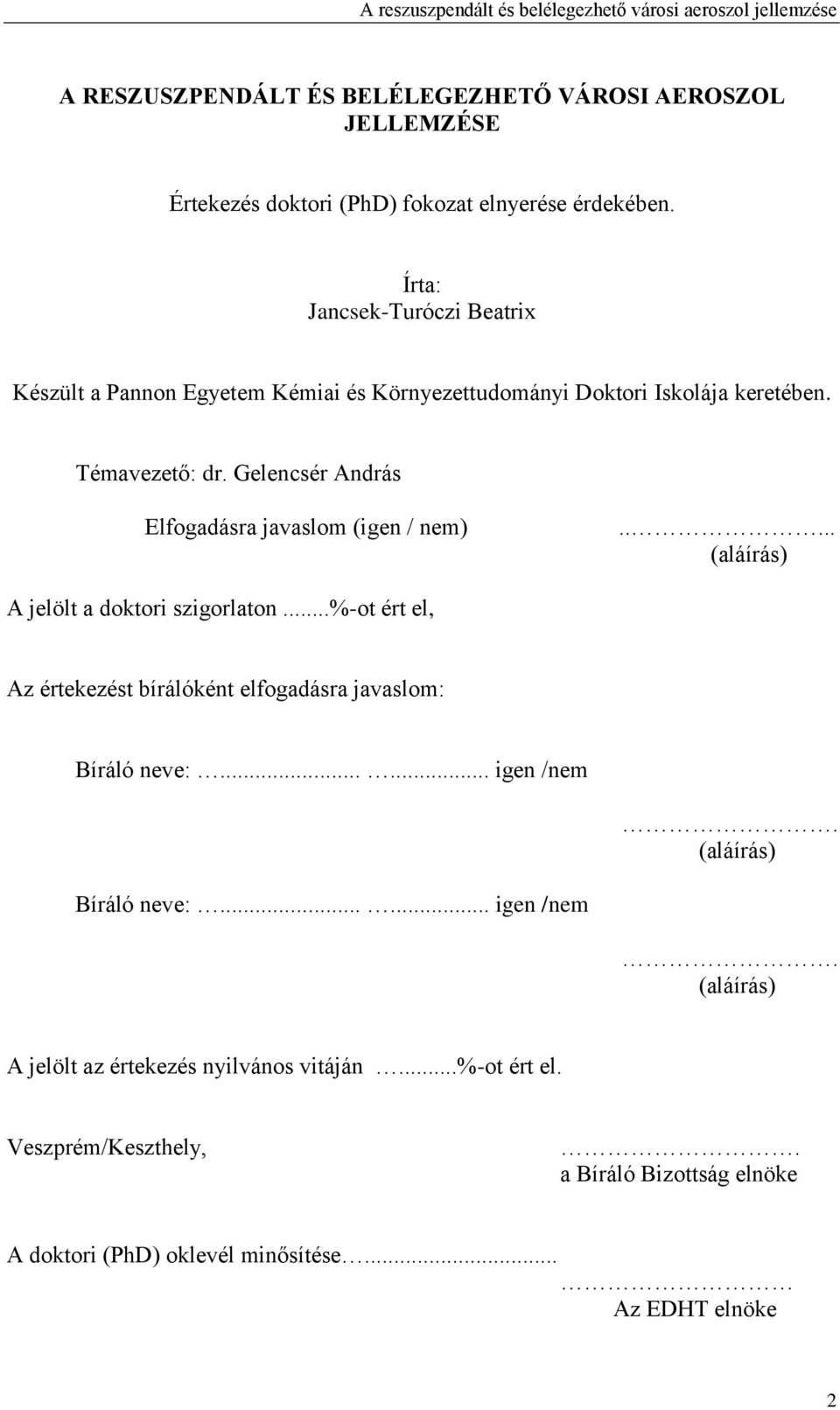 Gelencsér András Elfogadásra javaslom (igen / nem)..... (aláírás) A jelölt a doktori szigorlaton.