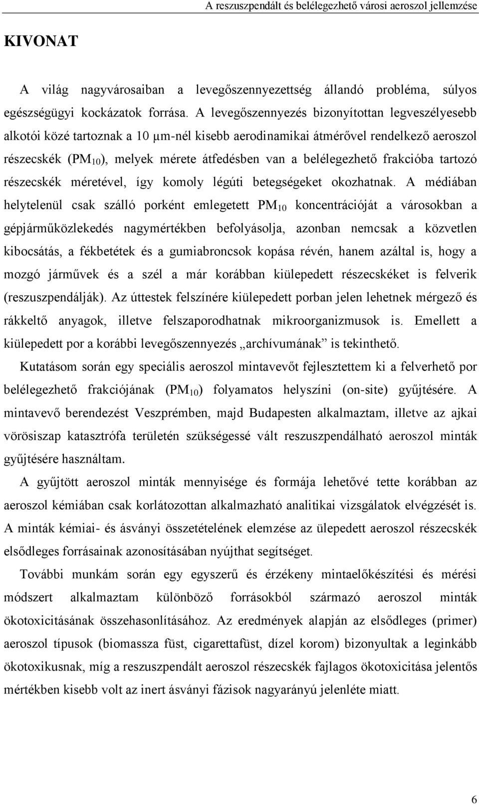 belélegezhető frakcióba tartozó részecskék méretével, így komoly légúti betegségeket okozhatnak.