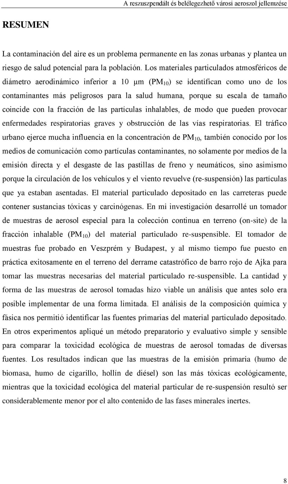 tamaño coincide con la fracción de las partículas inhalables, de modo que pueden provocar enfermedades respiratorias graves y obstrucción de las vías respiratorias.