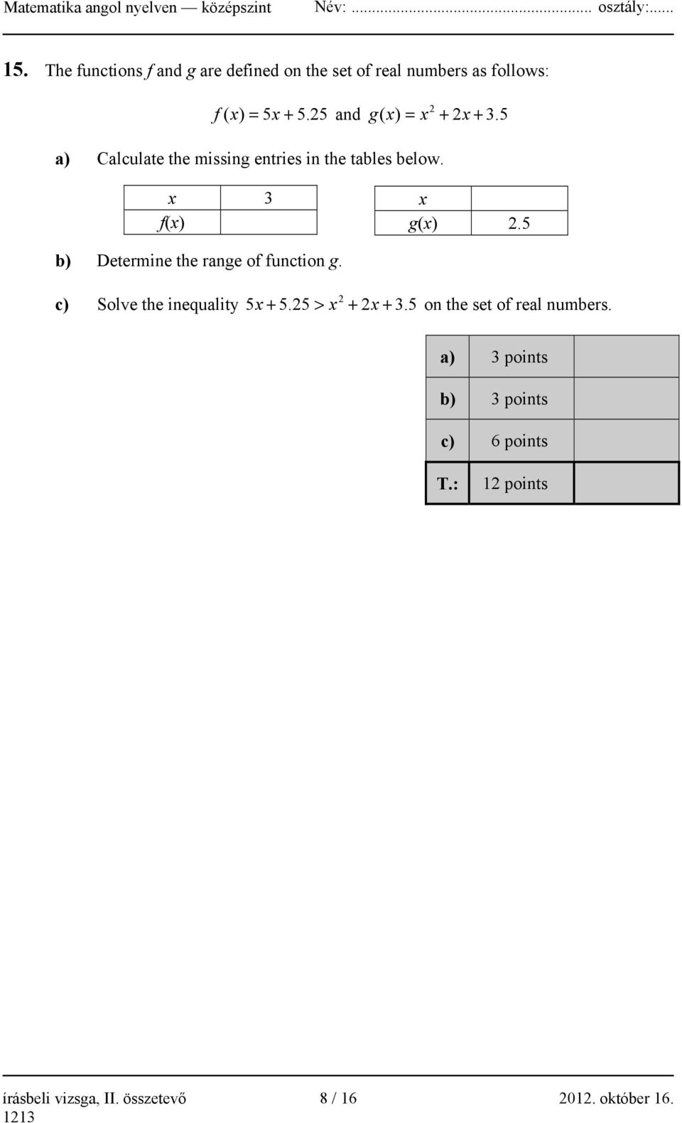 5 b) Determine the range of function g. c) 2 Solve the inequality 5x + 5.25 > x + 2x + 3.