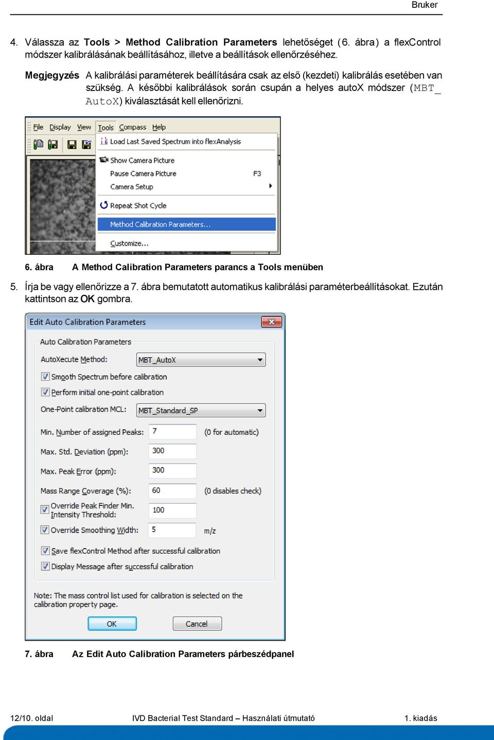 A későbbi kalibrálások során csupán a helyes autox módszer ( MBT_ AutoX) kiválasztását kell ellenőrizni. 6. ábra A Method Calibration Parameters parancs a Tools menüben 5.