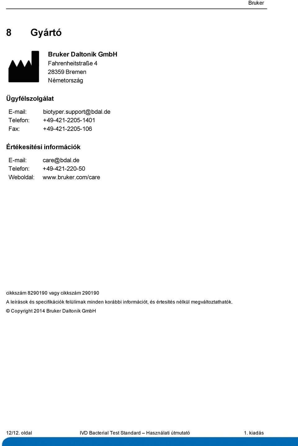 de Telefon: +49-421-220-50 Weboldal: www.bruker.