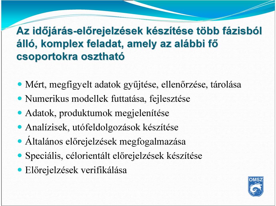 modellek futtatása, fejlesztése Adatok, produktumok megjelenítése Analízisek, utófeldolgozások készítése