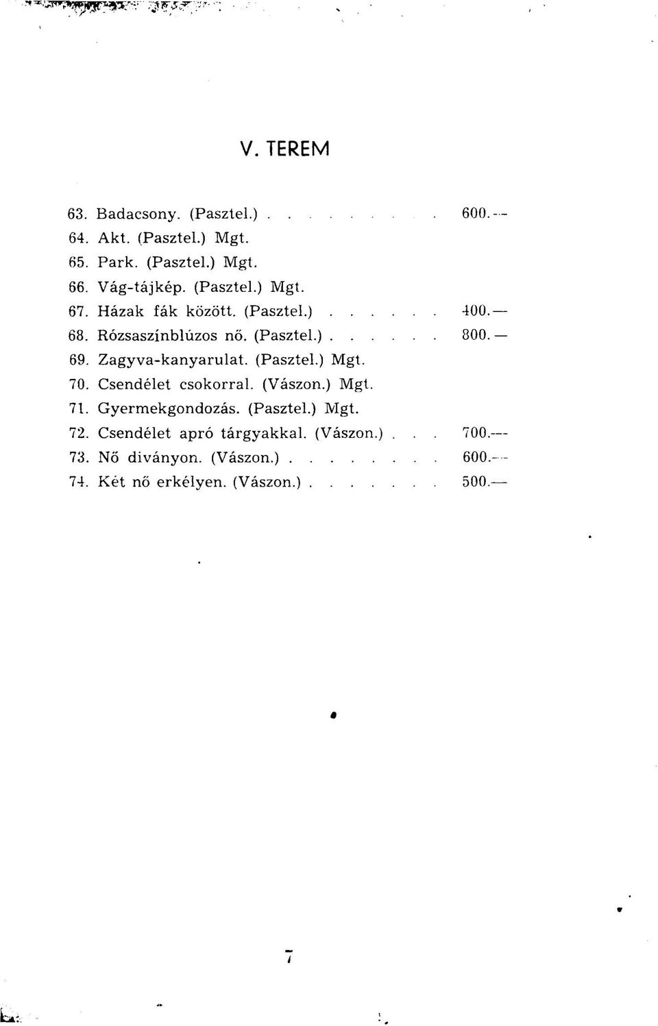 Zagyva-kanyarulat. (Pasztel.) Mgt. 70. Csendélet csokorral. (Vászon.) Mgt. 71. Gyermekgondozás. (Pasztel.) Mgt. 72.