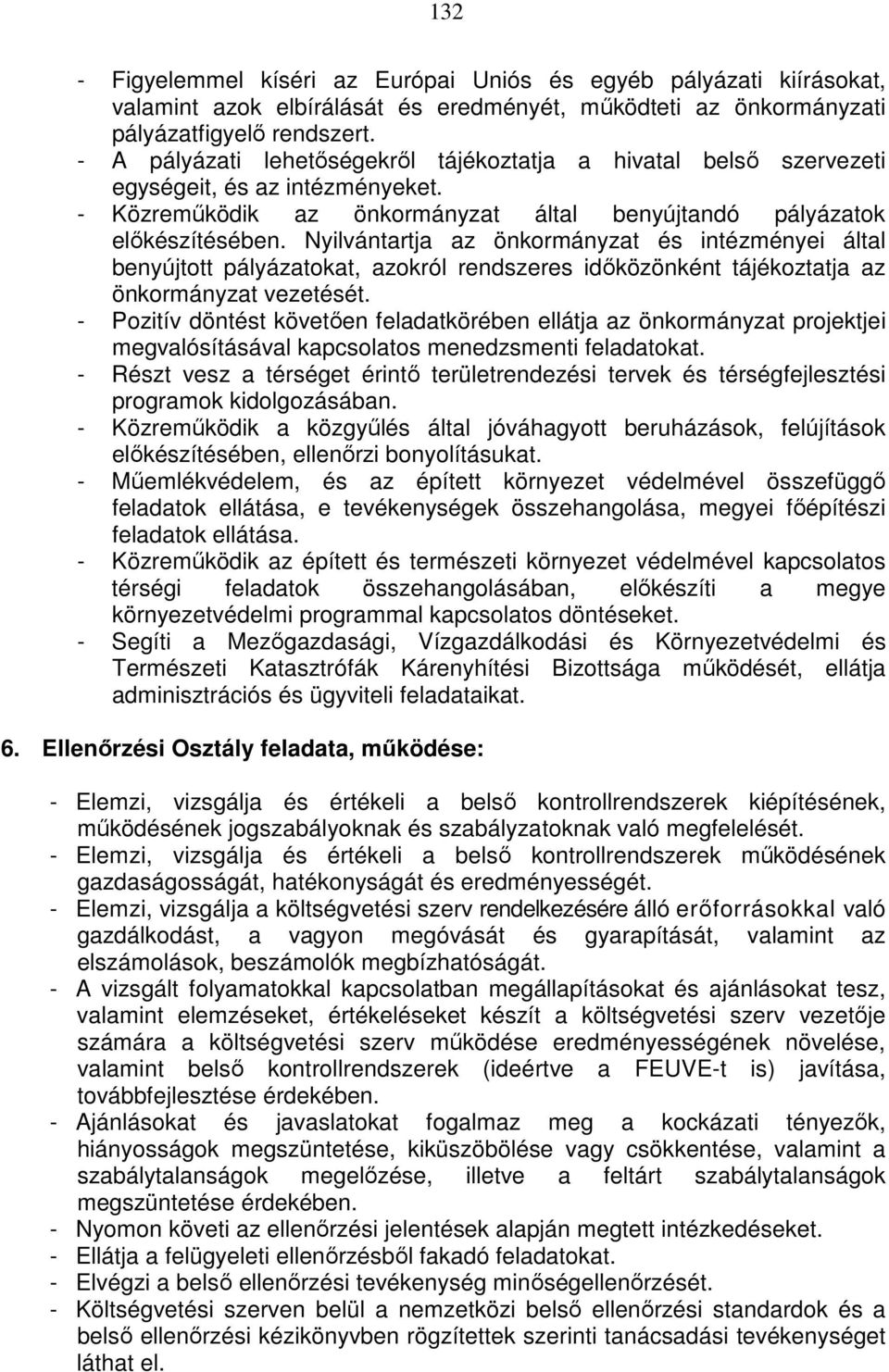 Nyilvántartja az önkormányzat és intézményei által benyújtott pályázatokat, azokról rendszeres idıközönként tájékoztatja az önkormányzat vezetését.