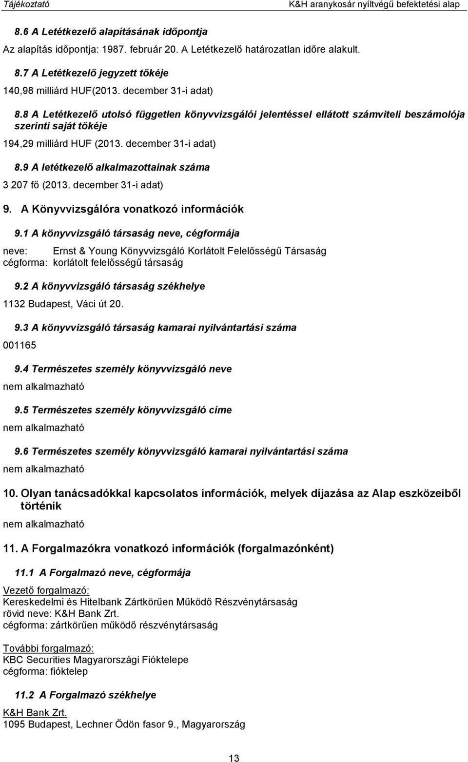9 A letétkezelő alkalmazottainak száma 3 207 fő (2013. december 31-i adat) 9. A Könyvvizsgálóra vonatkozó információk 9.