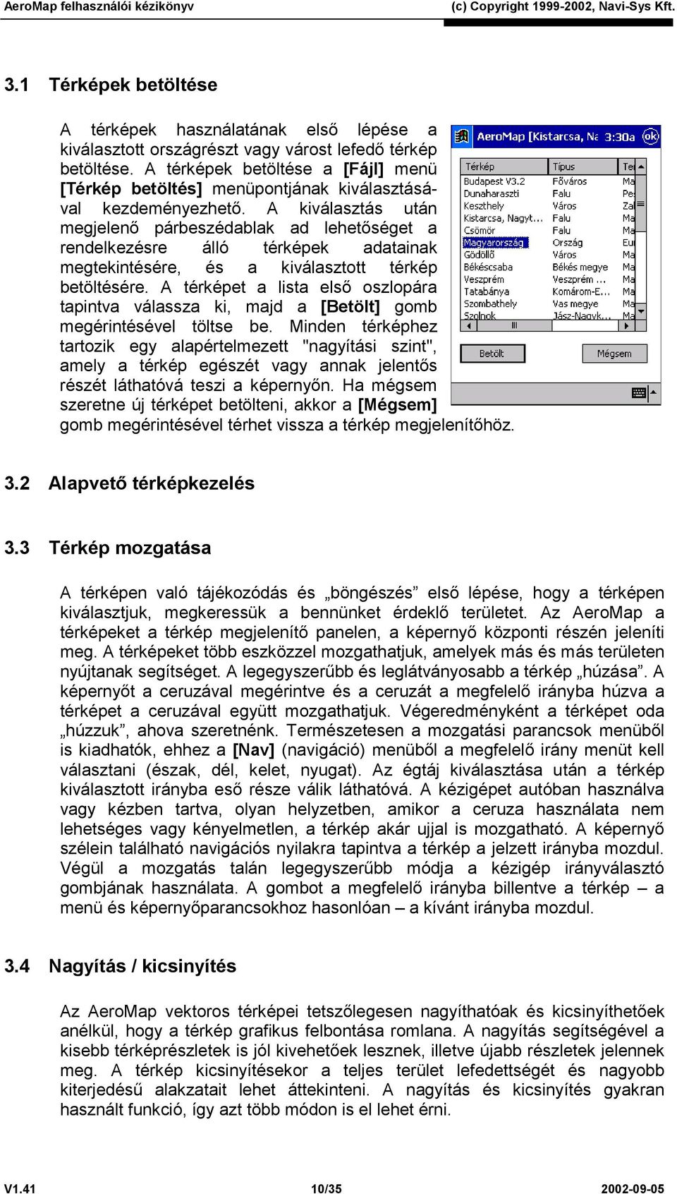 A kiválasztás után megjelenő párbeszédablak ad lehetőséget a rendelkezésre álló térképek adatainak megtekintésére, és a kiválasztott térkép betöltésére.