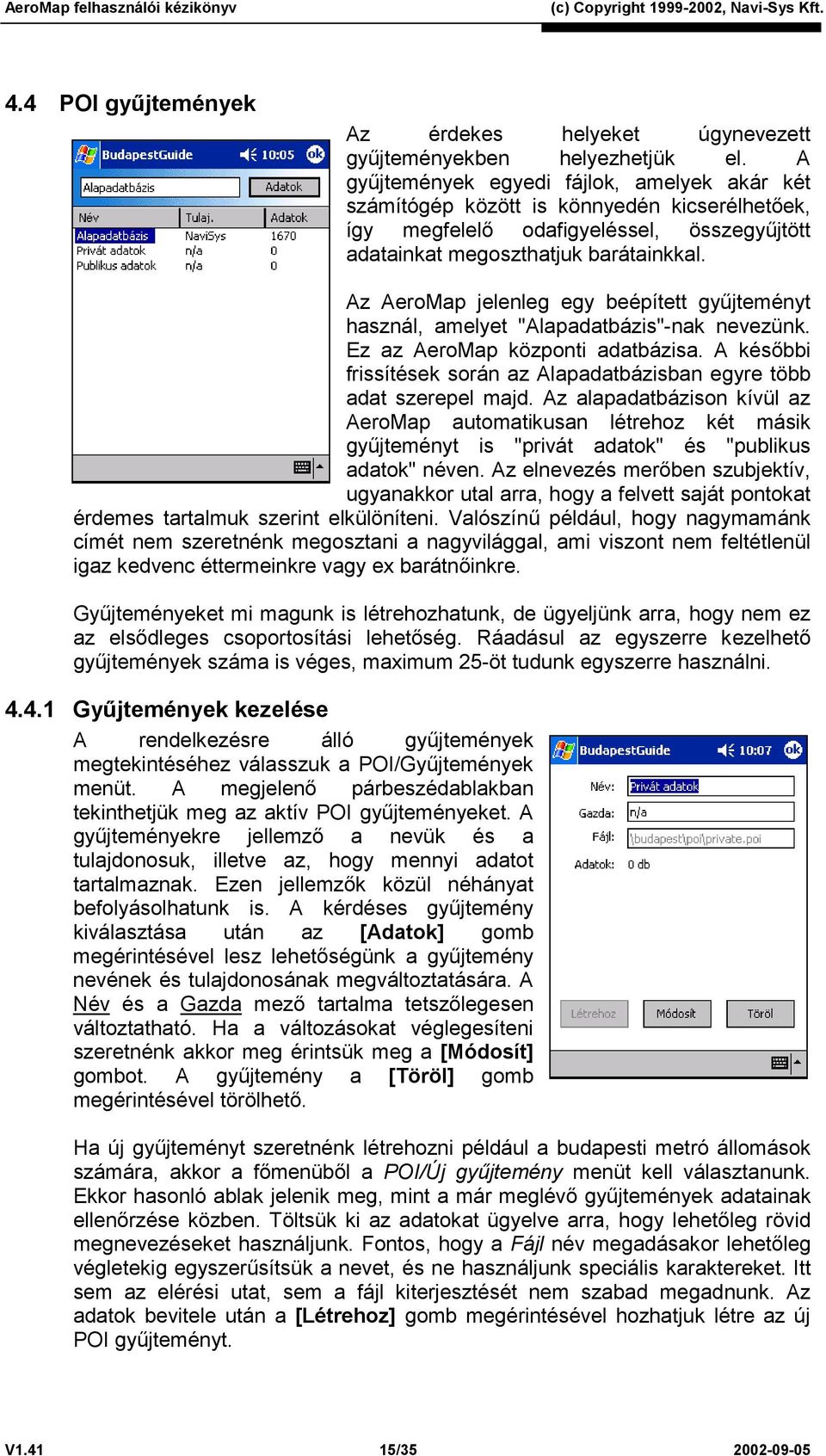 Az AeroMap jelenleg egy beépített gyűjteményt használ, amelyet "Alapadatbázis"-nak nevezünk. Ez az AeroMap központi adatbázisa.