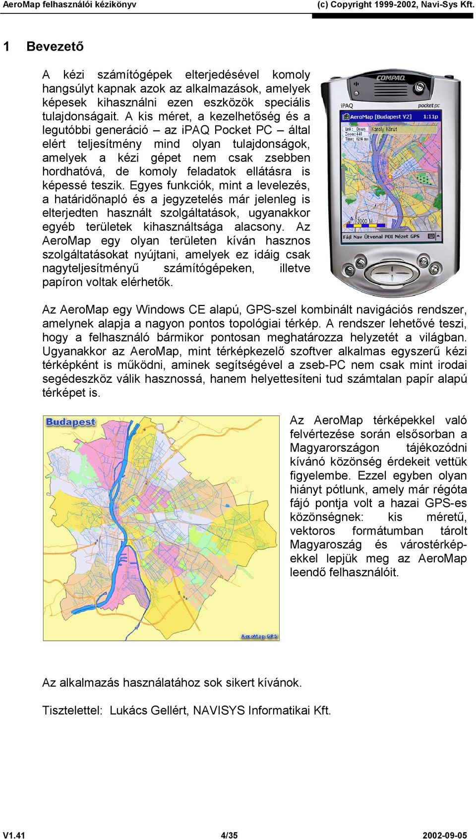 ellátásra is képessé teszik. Egyes funkciók, mint a levelezés, a határidőnapló és a jegyzetelés már jelenleg is elterjedten használt szolgáltatások, ugyanakkor egyéb területek kihasználtsága alacsony.