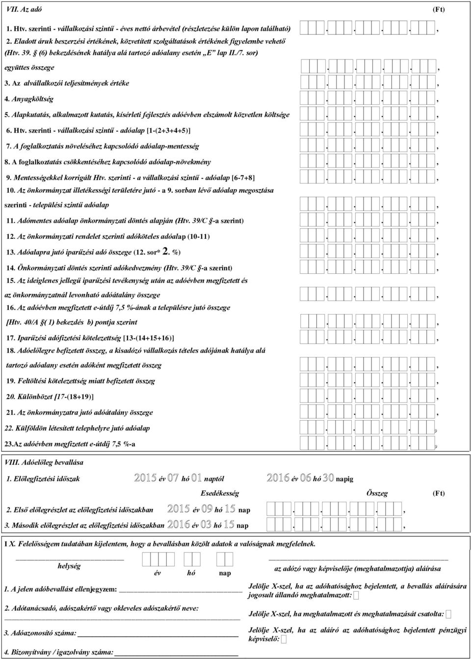 Az alvállalkozói teljesítmények értéke...., 4. Anyagköltség...., 5. Alapkutatás, alkalmazott kutatás, kísérleti fejlesztés adóévben elszámolt közvetlen költsége...., 6. Htv.