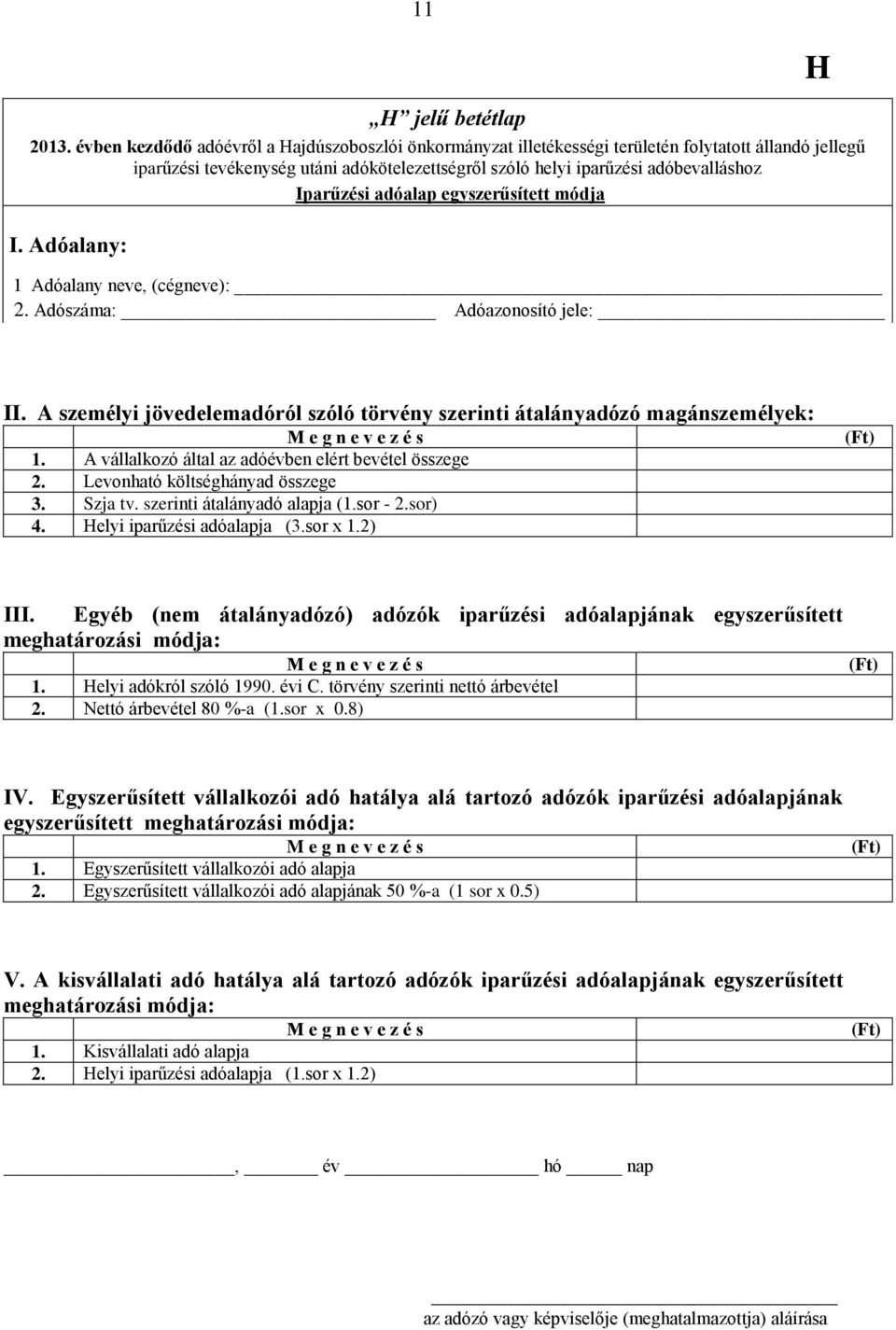 adóalap egyszerűsített módja I. Adóalany: 1 Adóalany neve, (cégneve): 2. Adószáma: Adóazonosító jele: H II.