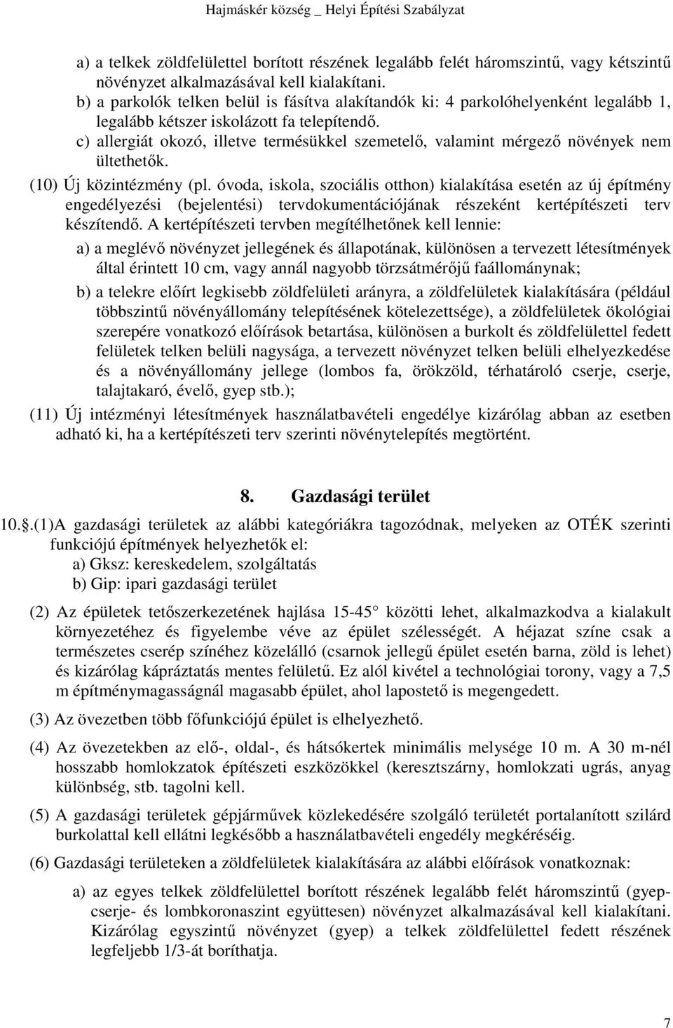 c) allergiát okozó, illetve termésükkel szemetelő, valamint mérgező növények nem ültethetők. (10) Új közintézmény (pl.