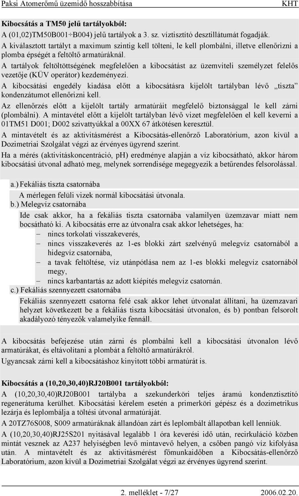 A tartályok feltöltöttségének megfelelően a kibocsátást az üzemviteli személyzet felelős vezetője (KÜV operátor) kezdeményezi.