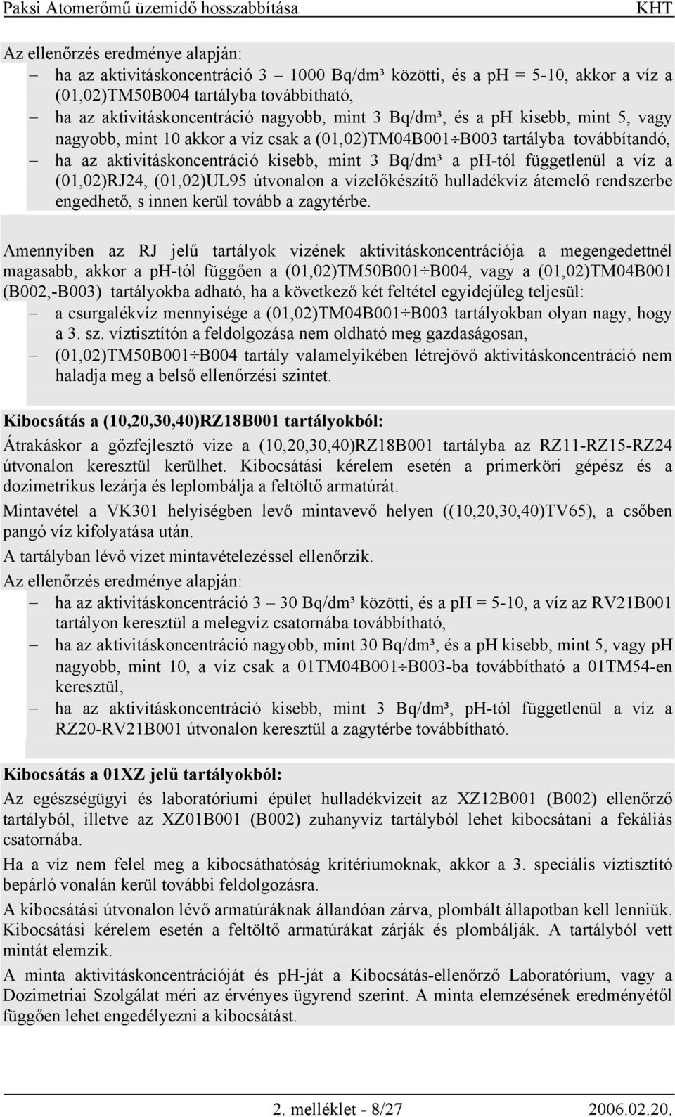 (01,02)RJ24, (01,02)UL95 útvonalon a vízelőkészítő hulladékvíz átemelő rendszerbe engedhető, s innen kerül tovább a zagytérbe.