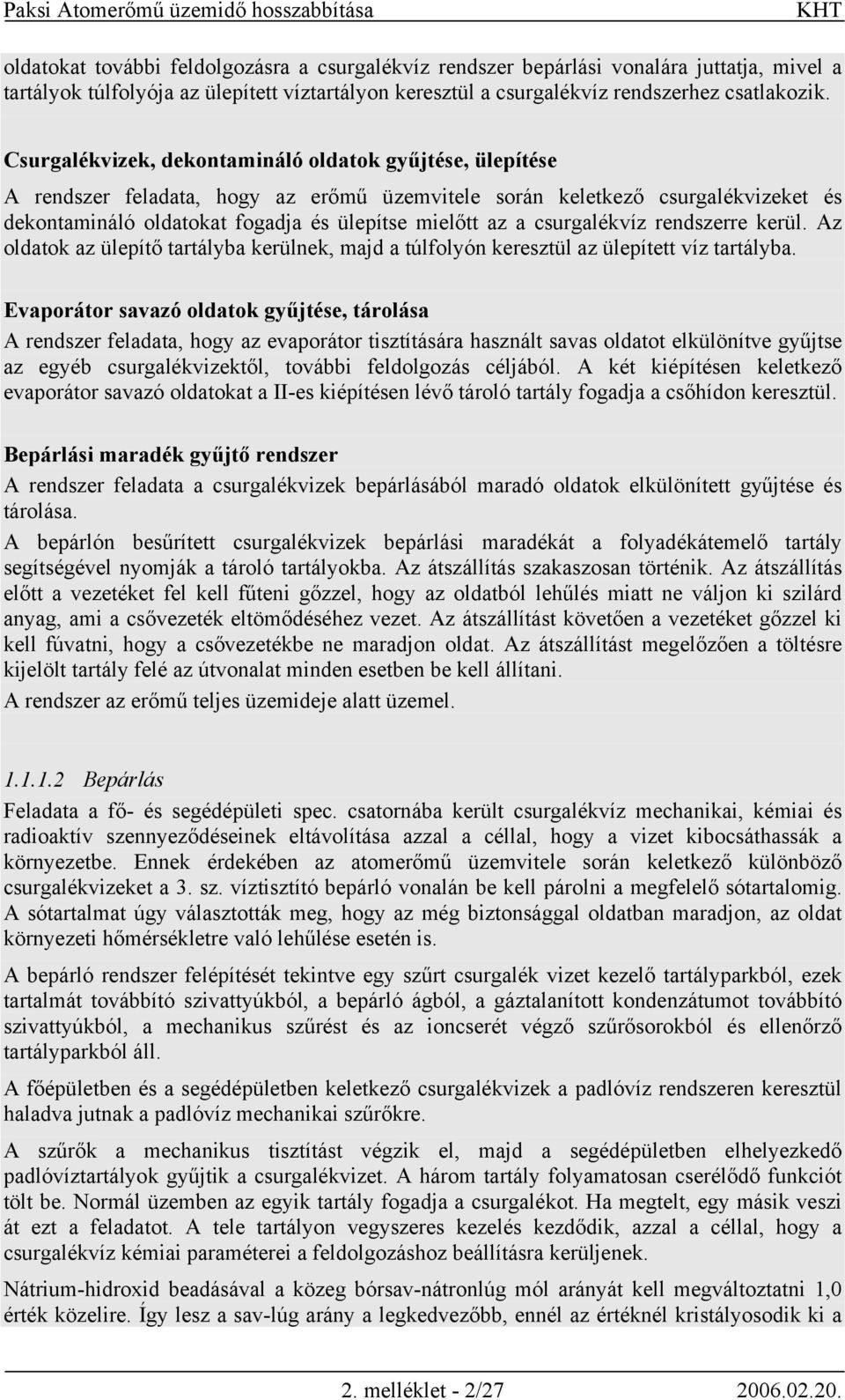 csurgalékvíz rendszerre kerül. Az oldatok az ülepítő tartályba kerülnek, majd a túlfolyón keresztül az ülepített víz tartályba.