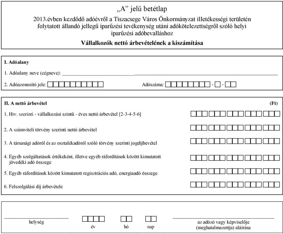 A számviteli törvény szerinti nettó árbevétel 3. A társasági adóról és az osztalékadóról szóló törvény szerinti jogdíjbevétel 4.