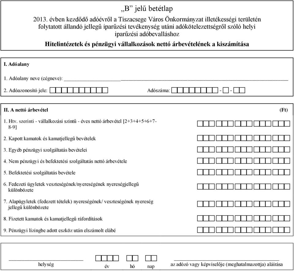 Egyéb pénzügyi szolgáltatás bevételei 4. Nem pénzügyi és befektetési szolgáltatás nettó árbevétele 5. Befektetési szolgáltatás bevétele 6.