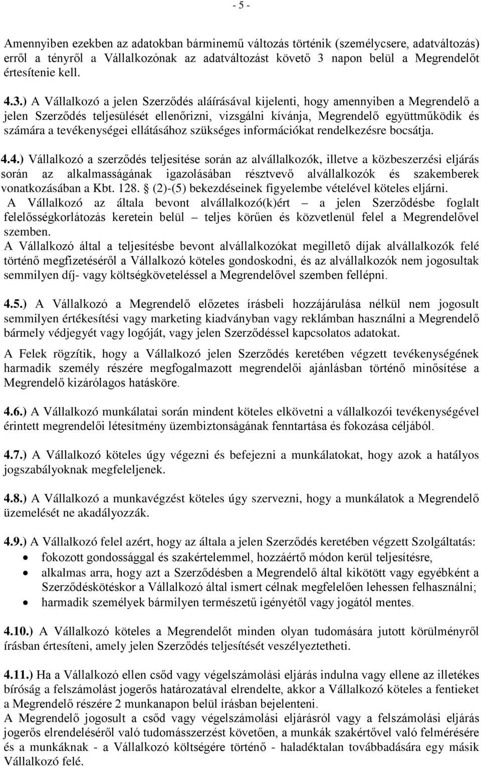tevékenységei ellátásához szükséges információkat rendelkezésre bocsátja. 4.