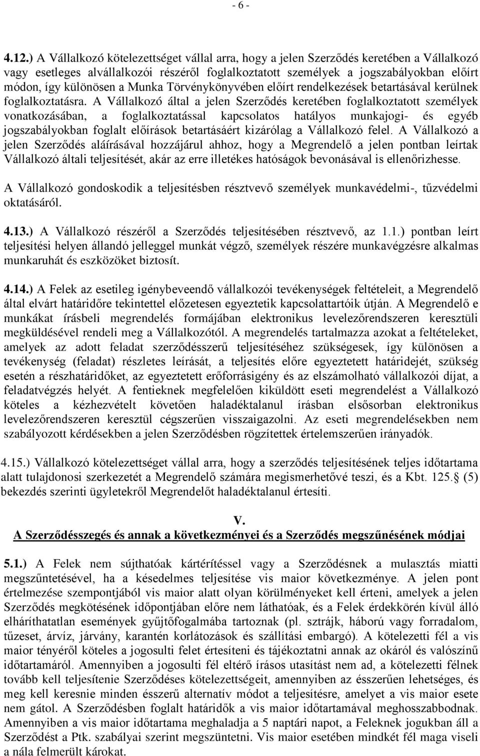 a Munka Törvénykönyvében előírt rendelkezések betartásával kerülnek foglalkoztatásra.