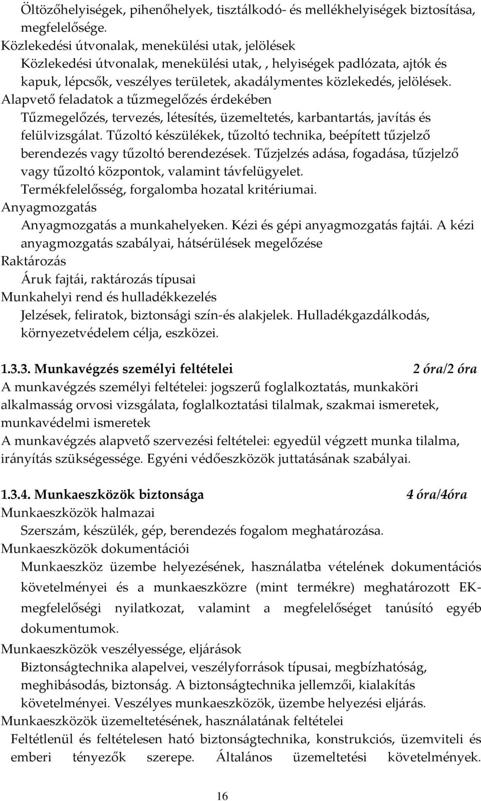 Alapvető feladatok a tűzmegelőzés érdekében Tűzmegelőzés, tervezés, létesítés, üzemeltetés, karbantart{s, javít{s és felülvizsg{lat.