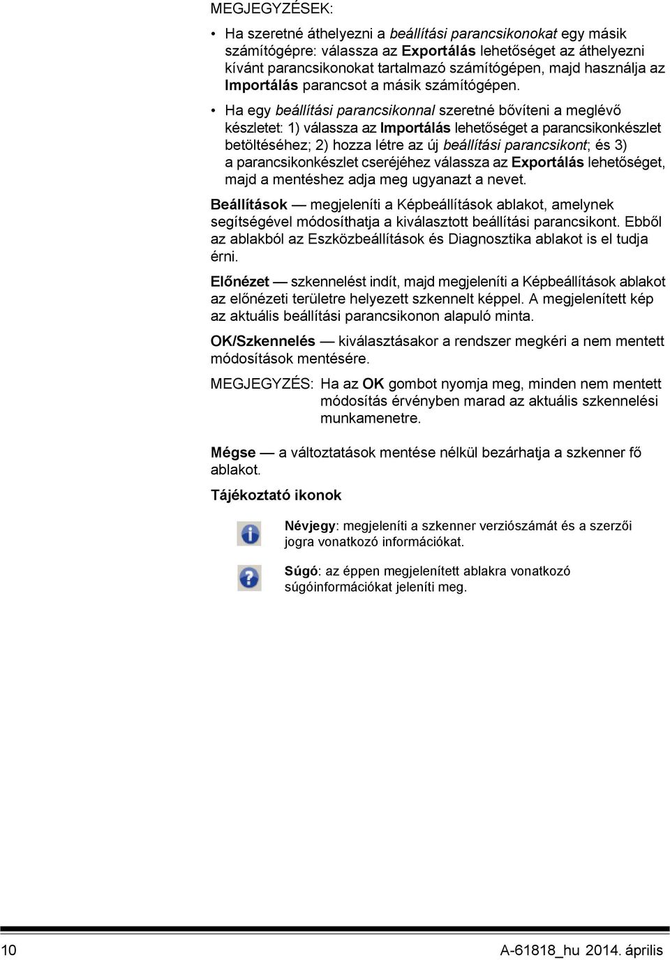 Ha egy beállítási parancsikonnal szeretné bővíteni a meglévő készletet: 1) válassza az Importálás lehetőséget a parancsikonkészlet betöltéséhez; 2) hozza létre az új beállítási parancsikont; és 3) a