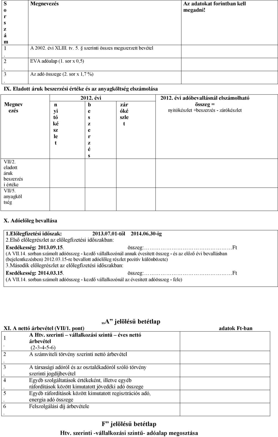 0 évi adóbvalll lolhaó ög = yiókél +bré - rókél X Adólőlg bvalla Előlgfiéi időak: 0070-ől 0060-ig Elő lőlgrél a lőlgfiéi időakba: Edékég: 0095 ög: F (A VII orba ol adóög - kdő vllalkoól aak éví ög -