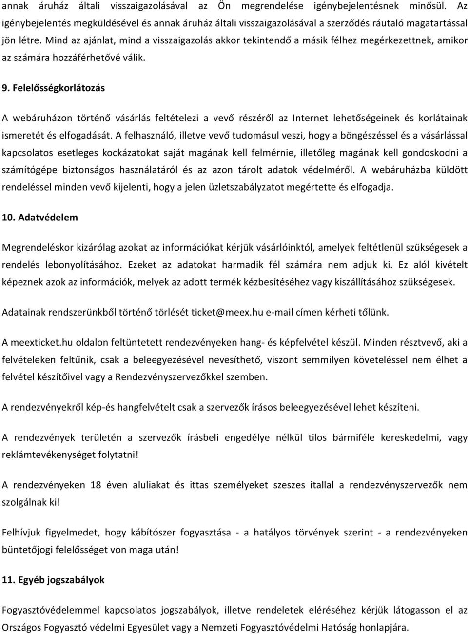 Mind az ajánlat, mind a visszaigazolás akkor tekintendő a másik félhez megérkezettnek, amikor az számára hozzáférhetővé válik. 9.