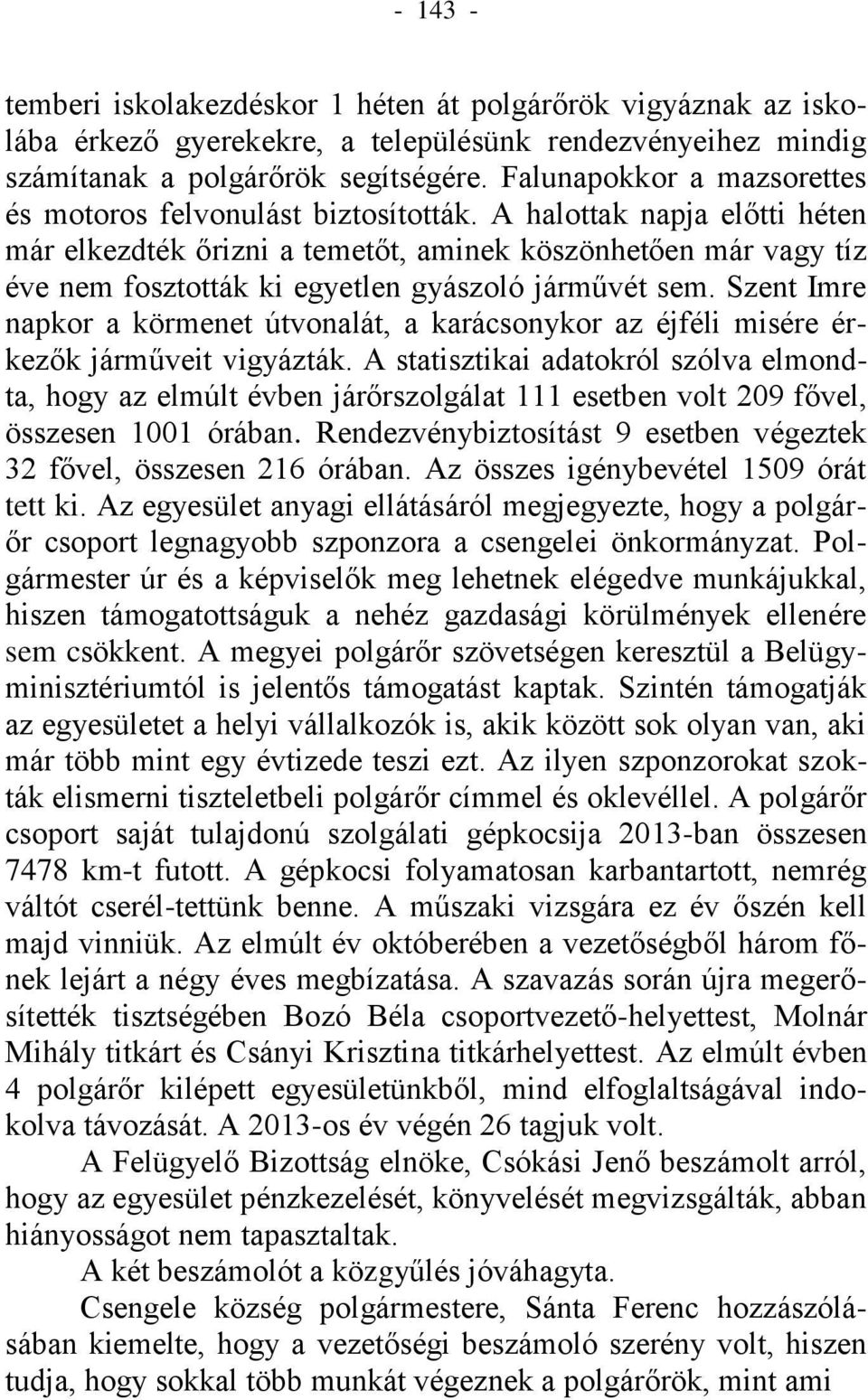 A halottak napja előtti héten már elkezdték őrizni a temetőt, aminek köszönhetően már vagy tíz éve nem fosztották ki egyetlen gyászoló járművét sem.