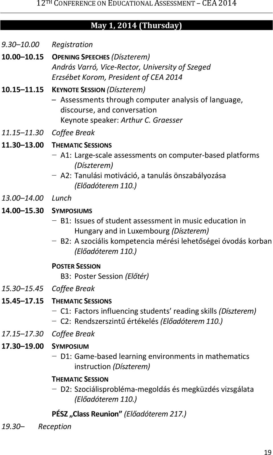 15 KEYNOTE SESSION (Díszterem) Assessments through computer analysis of language, discourse, and conversation Keynote speaker: Arthur C. Graesser 11.15 11.30 Coffee Break 11.30 13.