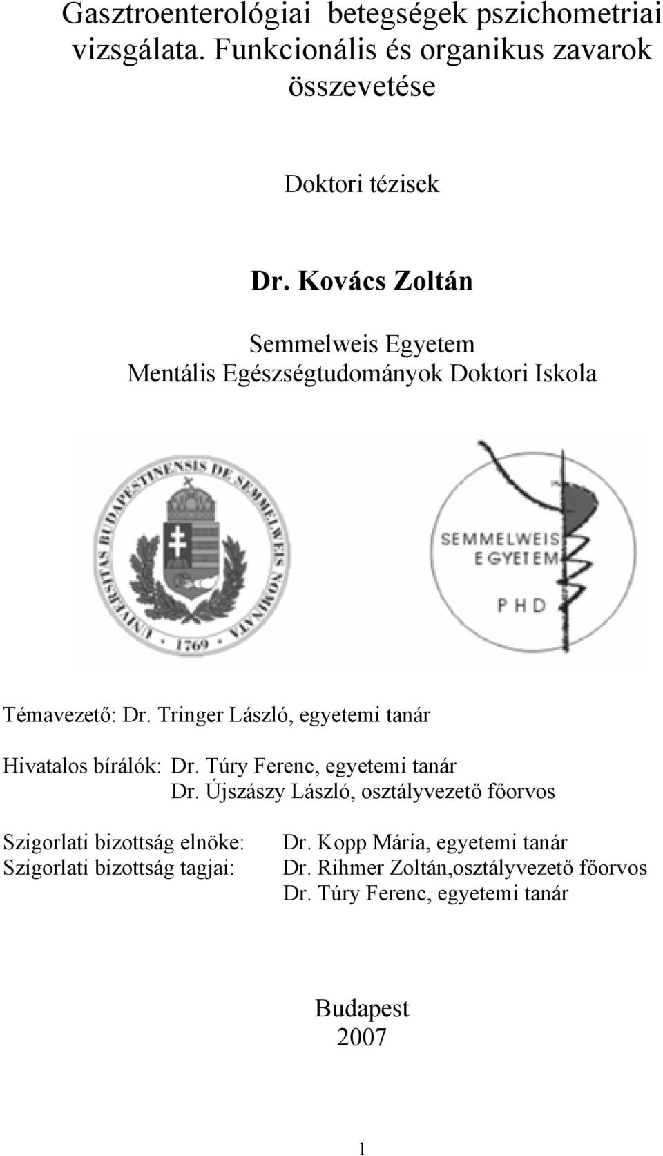 Tringer László, egyetemi tanár Hivatalos bírálók: Dr. Túry Ferenc, egyetemi tanár Dr.