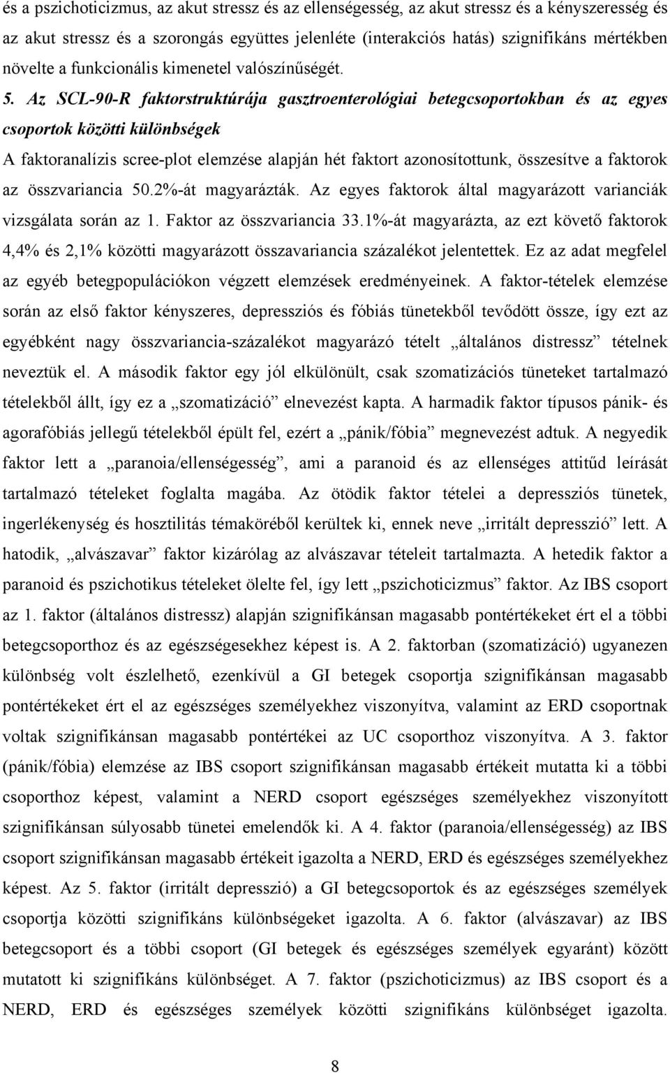 Az SCL-90-R faktorstruktúrája gasztroenterológiai betegcsoportokban és az egyes csoportok közötti különbségek A faktoranalízis scree-plot elemzése alapján hét faktort azonosítottunk, összesítve a