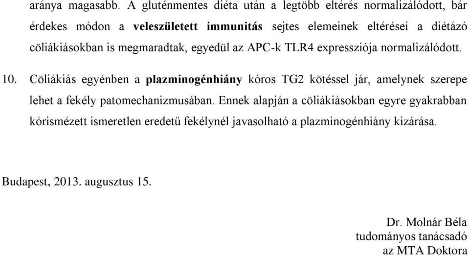 cöliákiásokban is megmaradtak, egyedül az APC-k TLR4 expressziója normalizálódott. 10.