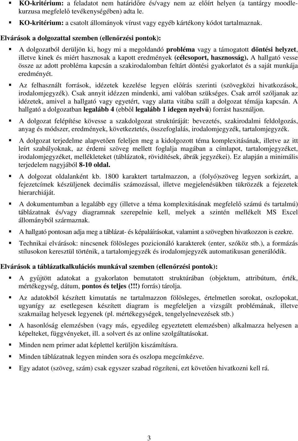 Elvárások a dolgozattal szemben (ellenőrzési pontok): A dolgozatból derüljön ki, hogy mi a megoldandó probléma vagy a támogatott döntési helyzet, illetve kinek és miért hasznosak a kapott eredmények