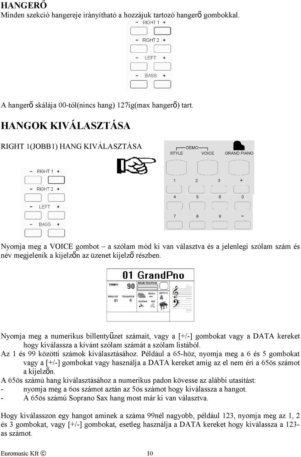 Nyomja meg a numerikus billentyűzet számait, vagy a [+/] gombokat vagy a DATA kereket hogy kiválassza a kívánt szólam számát a szólam listából. Az 1 és 99 közötti számok kiválasztásához.