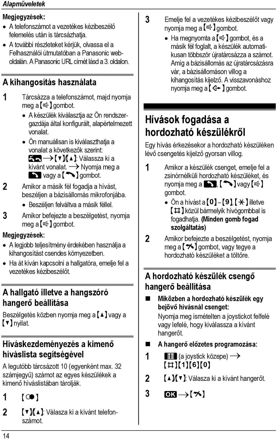 A készülék kiválasztja az Ön rendszergazdája által konfigurált, alapértelmezett vonalat. Ön manuálisan is kiválaszthatja a vonalat a következők szerint: / : Válassza ki a kívánt vonalat.