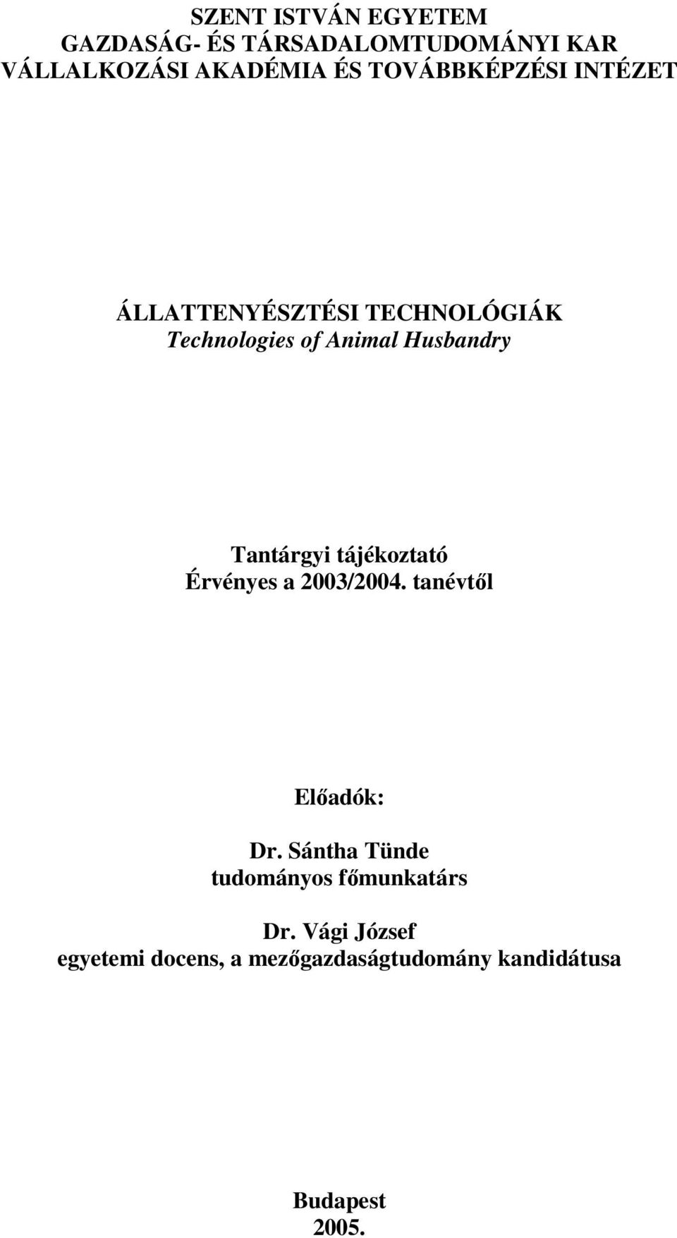 Tantárgyi tájékoztató Érvényes a 2003/2004. tanévtől Előadók: Dr.