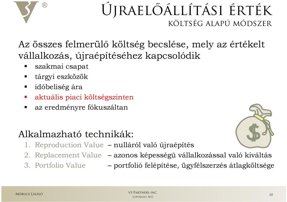 költség alapú módszer Alkalmazható technikák: 1. Reproduction Value nulláról való újraépítés 2.