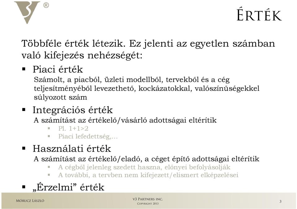 teljesítményébıl levezethetı, kockázatokkal, valószínőségekkel súlyozott szám Integrációs érték A számítást az értékelı/vásárló