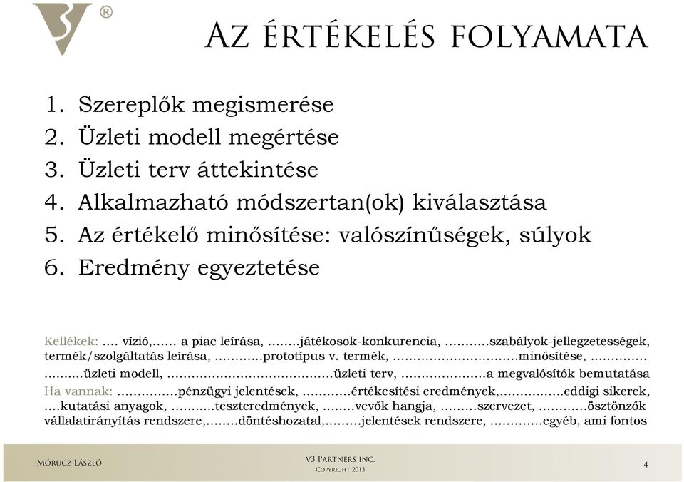 .szabályok-jellegzetességek, termék/szolgáltatás leírása,...prototípus v. termék,.minısítése,.....üzleti modell,.