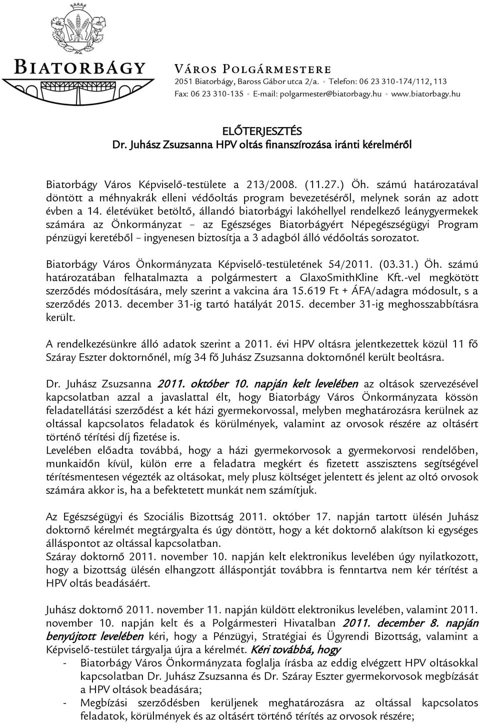 számú határozatával döntött a méhnyakrák elleni védőoltás program bevezetéséről, melynek során az adott évben a 14.