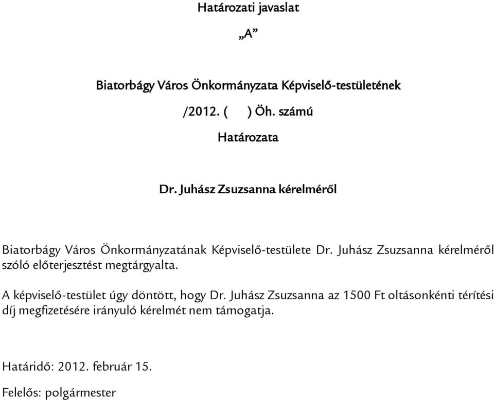 Juhász Zsuzsanna kérelméről szóló előterjesztést megtárgyalta. A képviselő-testület úgy döntött, hogy Dr.