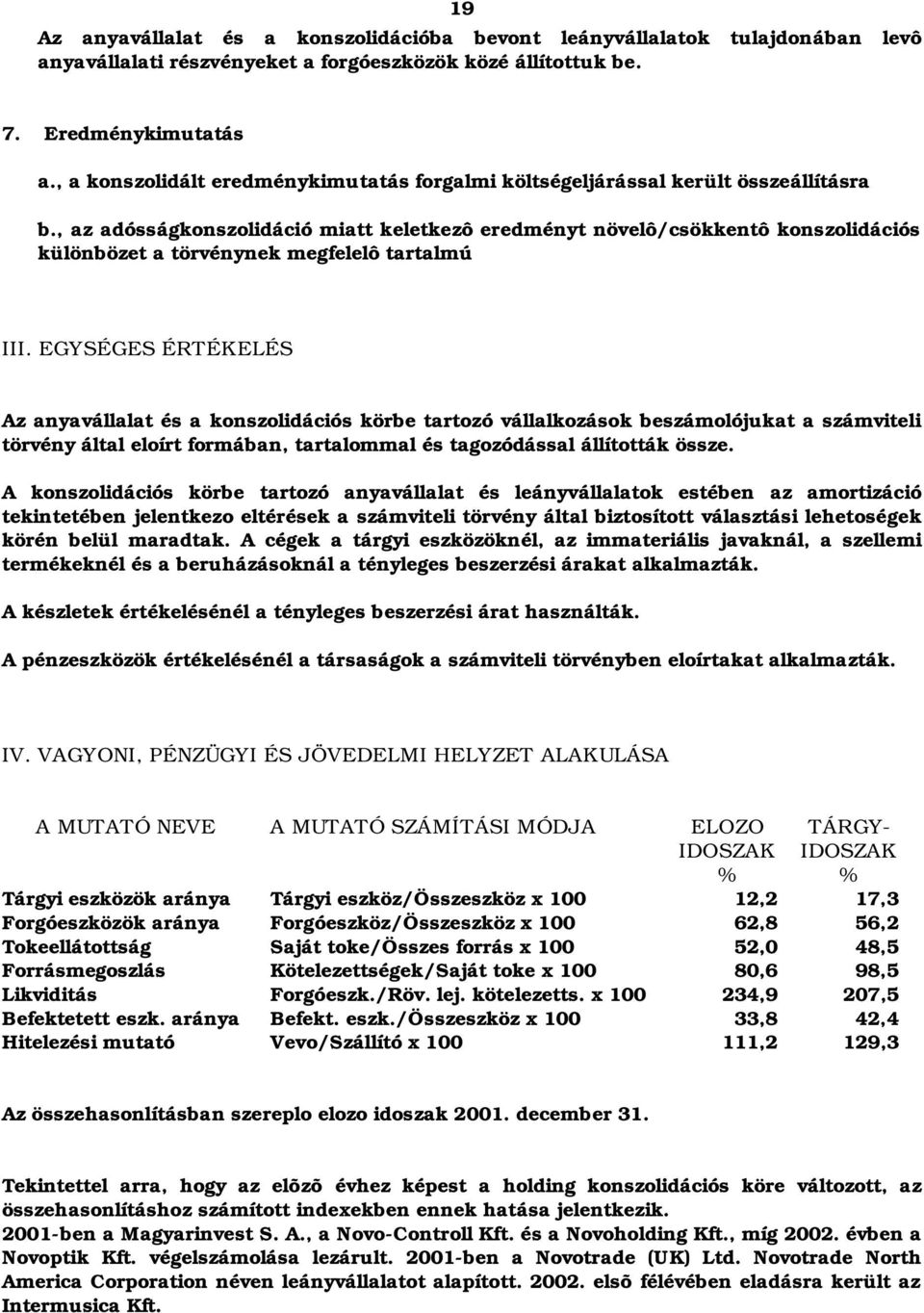, az adósságkonszolidáció miatt keletkezô eredményt növelô/csökkentô konszolidációs különbözet a törvénynek megfelelô tartalmú III.