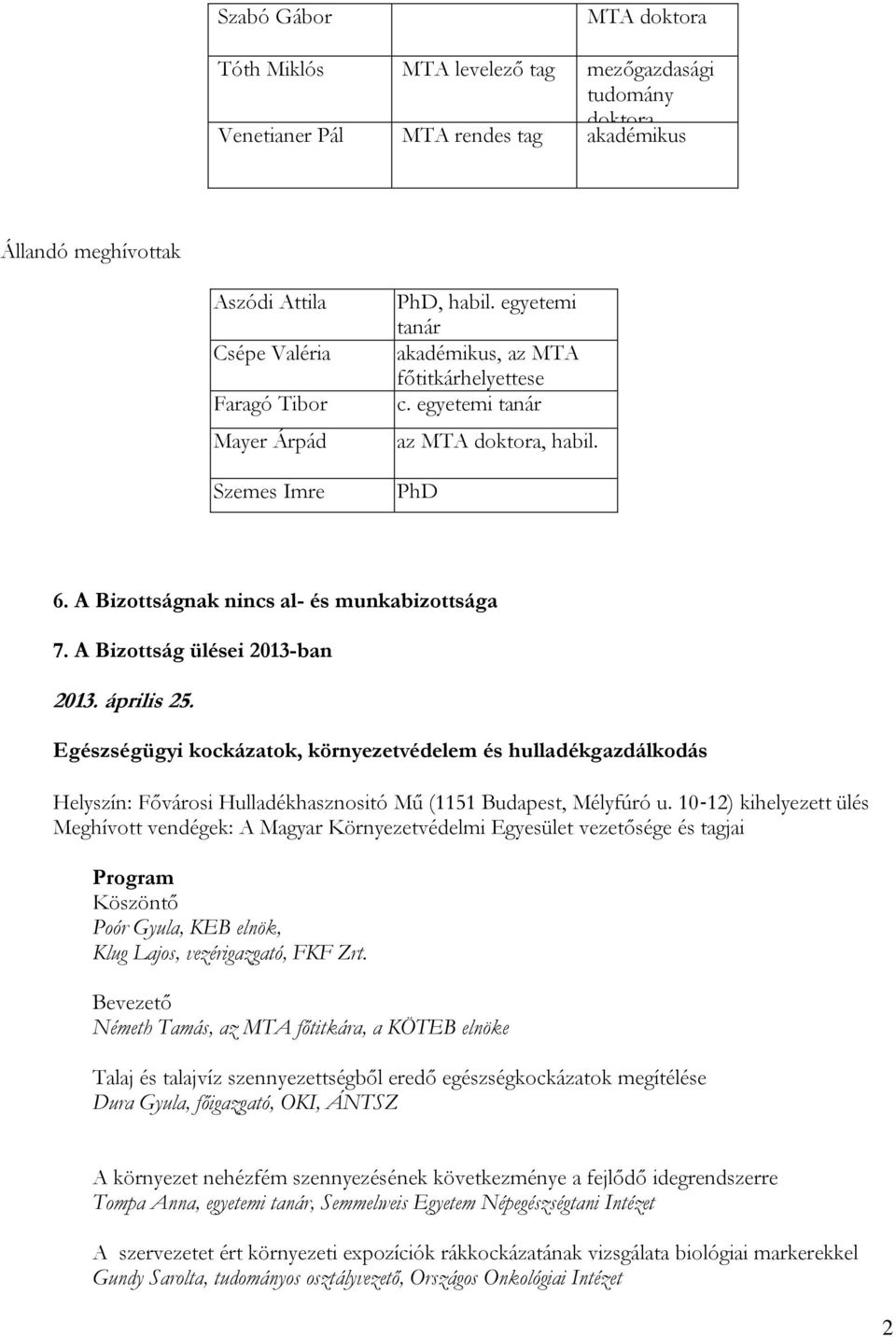 Egészségügyi kockázatok, környezetvédelem és hulladékgazdálkodás Helyszín: Fővárosi Hulladékhasznositó Mű (1151 Budapest, Mélyfúró u.