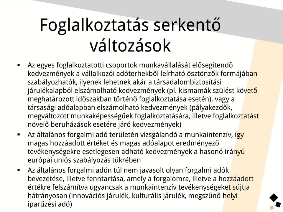 kismamák szülést követő meghatározott időszakban történő foglalkoztatása esetén), vagy a társasági adóalapban elszámolható kedvezmények (pályakezdők, megváltozott munkaképességűek foglalkoztatására,