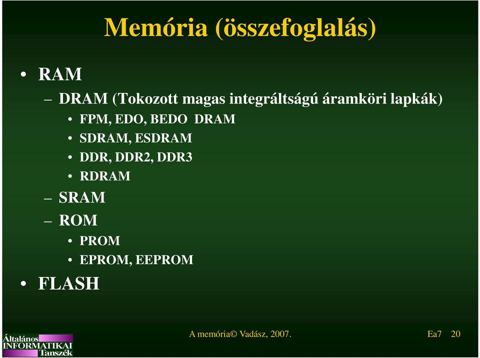 DRAM SDRAM, ESDRAM DDR, DDR2, DDR3 RDRAM SRAM ROM